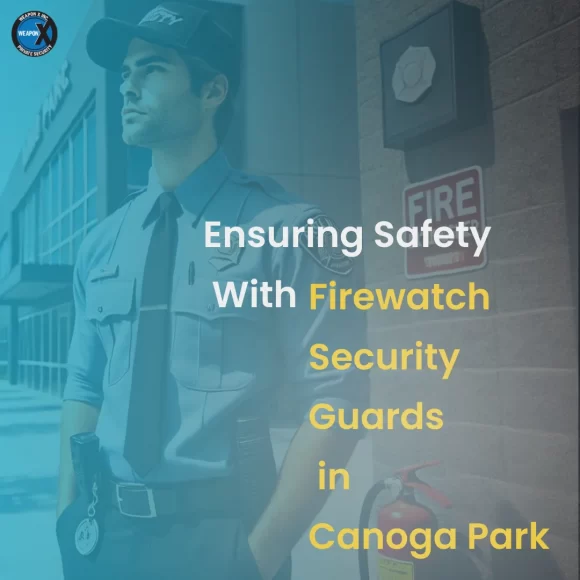 Ensuring Safety With Firewatch Security Guards in Canoga Park